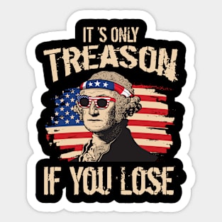 4th Of July It's Only Treason If You Lose George Washington Sticker